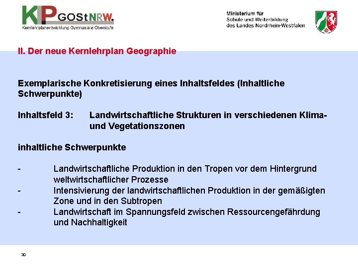 II. Der neue Kernlehrplan Geographie Exemplarische Konkretisierung eines Inhaltsfeldes (Inhaltliche Schwerpunkte) Inhaltsfeld 3: Landwirtschaftliche