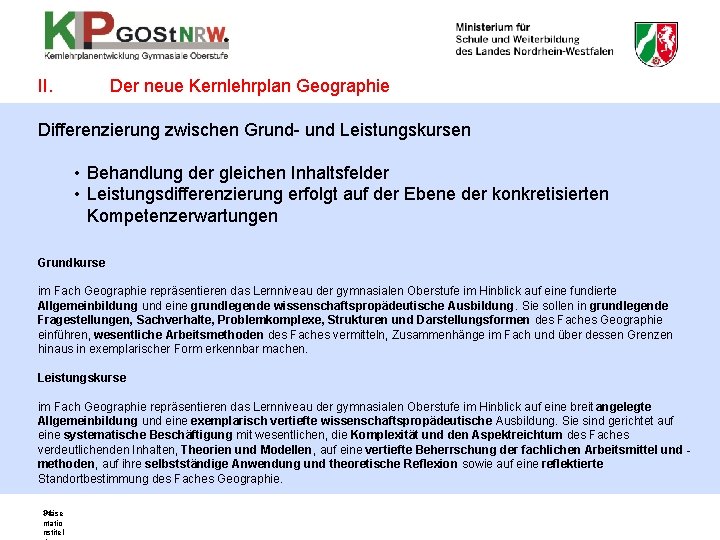 II. Der neue Kernlehrplan Geographie Differenzierung zwischen Grund- und Leistungskursen • Behandlung der gleichen