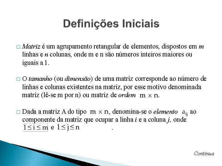 � Matriz é um agrupamento retangular de elementos, dispostos em m linhas e n