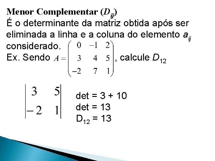 Menor Complementar (Dij) É o determinante da matriz obtida após ser eliminada a linha