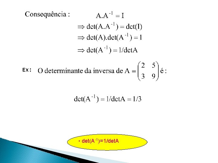 Ex: • det(A-1)=1/det. A 