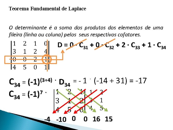 Teorema Fundamental de Laplace O determinante é a soma dos produtos dos elementos de