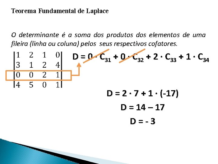 Teorema Fundamental de Laplace O determinante é a soma dos produtos dos elementos de