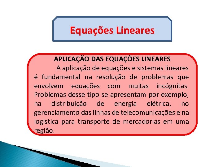 Equações Lineares APLICAÇÃO DAS EQUAÇÕES LINEARES A aplicação de equações e sistemas lineares é