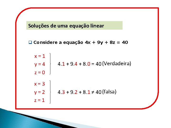 Soluções de uma equação linear q Considere a equação 4 x + 9 y