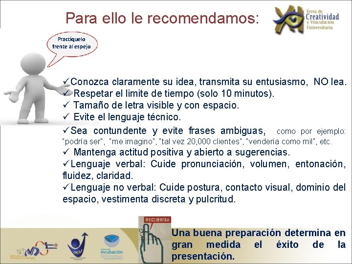 Para ello le recomendamos: Practíquelo frente al espejo üConozca claramente su idea, transmita su