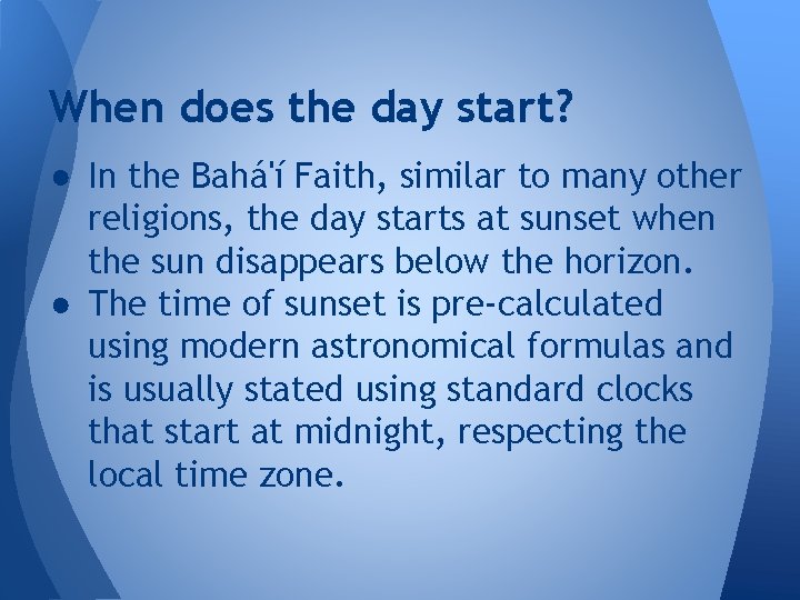 When does the day start? ● In the Bahá'í Faith, similar to many other