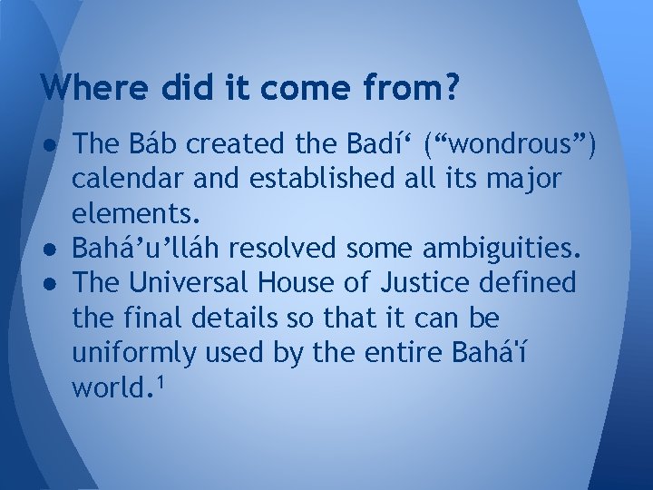 Where did it come from? ● The Báb created the Badí‘ (“wondrous”) calendar and