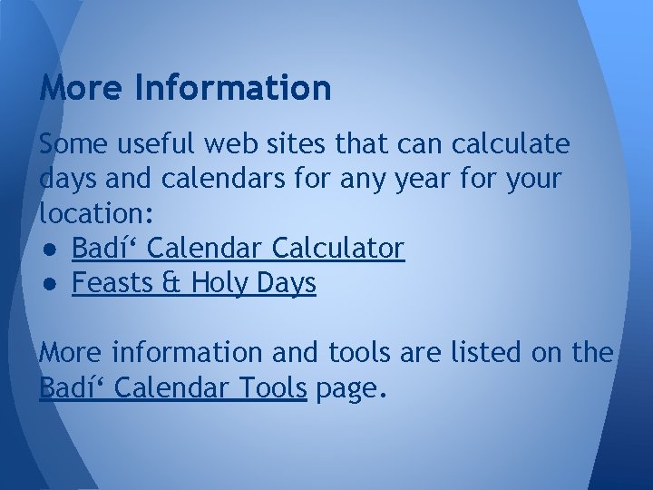 More Information Some useful web sites that can calculate days and calendars for any