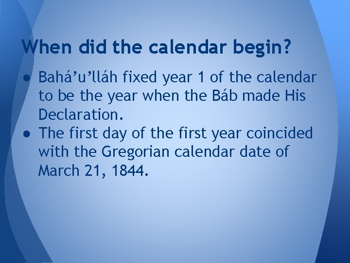 When did the calendar begin? ● Bahá’u’lláh fixed year 1 of the calendar to