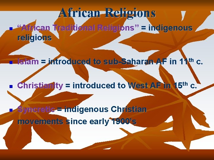 African Religions n “African Traditional Religions” = indigenous religions n Islam = introduced to