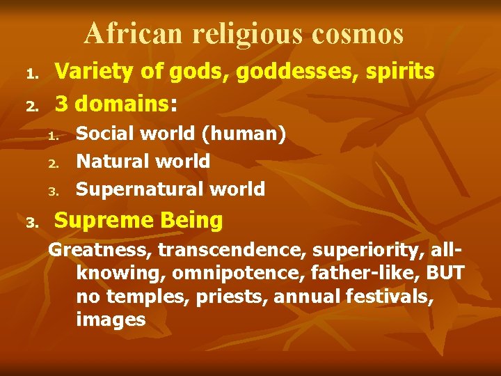 African religious cosmos 1. 2. Variety of gods, goddesses, spirits 3 domains: 1. 2.