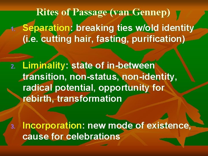 Rites of Passage (van Gennep) 1. 2. 3. Separation: breaking ties w/old identity (i.