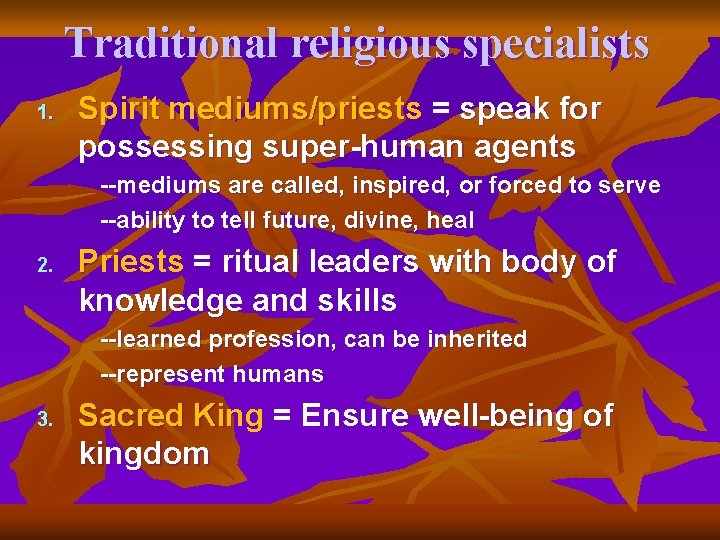 Traditional religious specialists 1. Spirit mediums/priests = speak for possessing super-human agents --mediums are