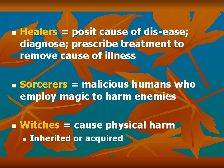 n n n Healers = posit cause of dis-ease; diagnose; prescribe treatment to remove