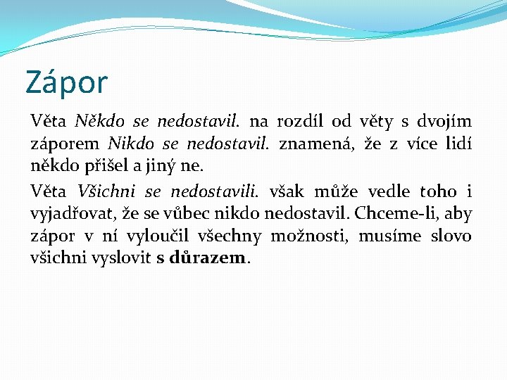 Zápor Věta Někdo se nedostavil. na rozdíl od věty s dvojím záporem Nikdo se