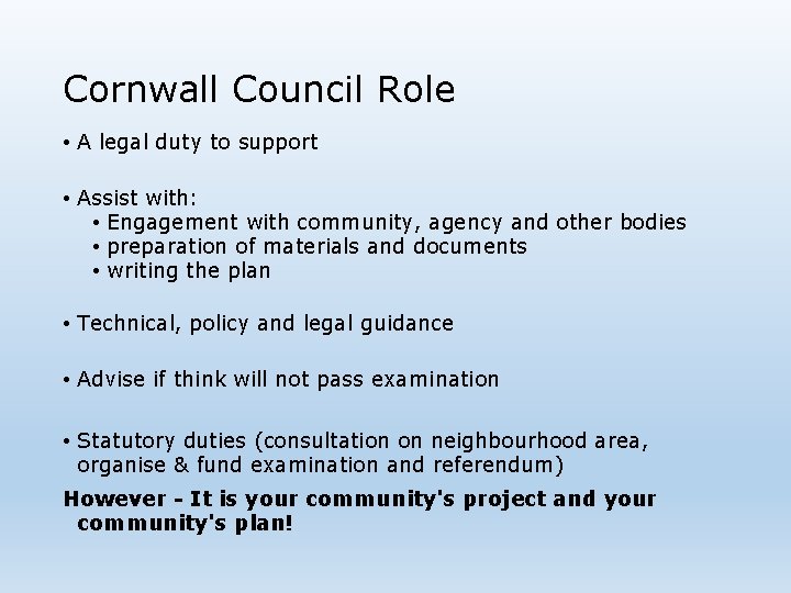 Cornwall Council Role • A legal duty to support • Assist with: • Engagement