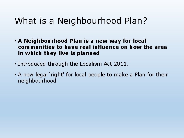 What is a Neighbourhood Plan? • A Neighbourhood Plan is a new way for