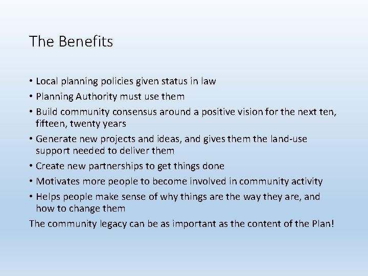The Benefits • Local planning policies given status in law • Planning Authority must