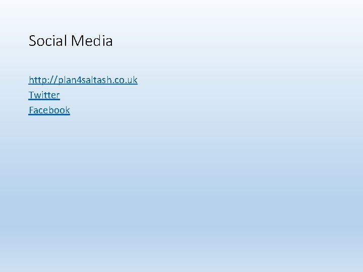 Social Media http: //plan 4 saltash. co. uk Twitter Facebook 