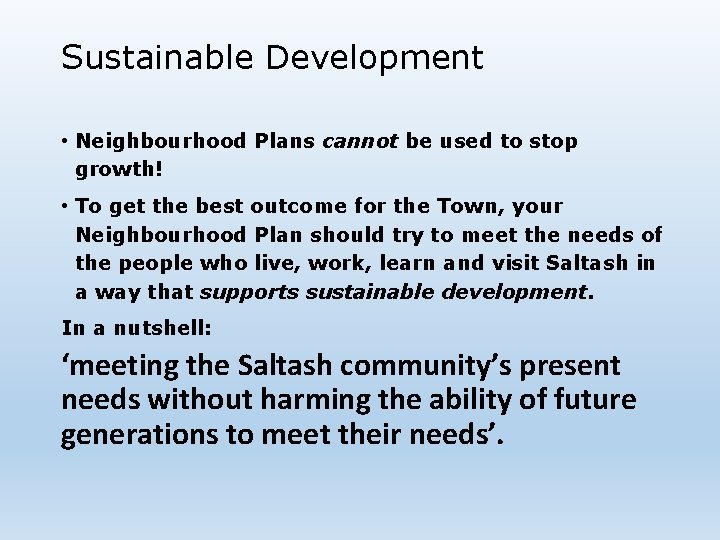 Sustainable Development • Neighbourhood Plans cannot be used to stop growth! • To get