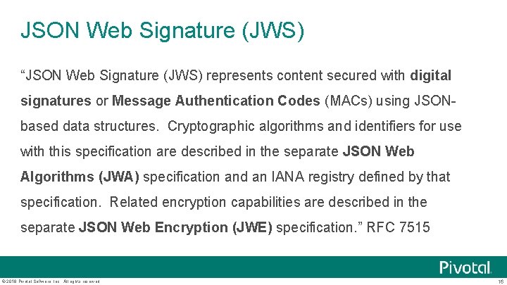 JSON Web Signature (JWS) “JSON Web Signature (JWS) represents content secured with digital signatures