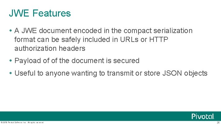 JWE Features A JWE document encoded in the compact serialization format can be safely