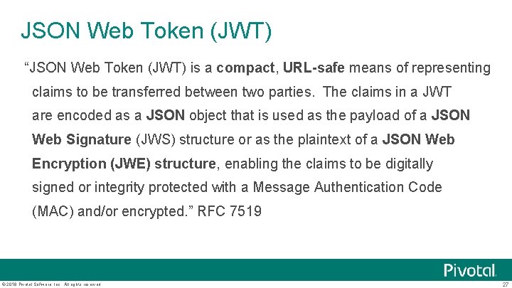 JSON Web Token (JWT) “JSON Web Token (JWT) is a compact, URL-safe means of