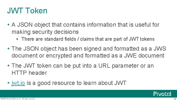 JWT Token A JSON object that contains information that is useful for making security