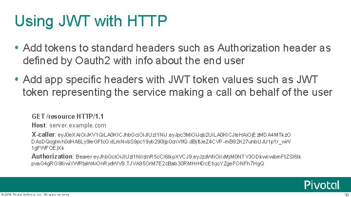 Using JWT with HTTP Add tokens to standard headers such as Authorization header as