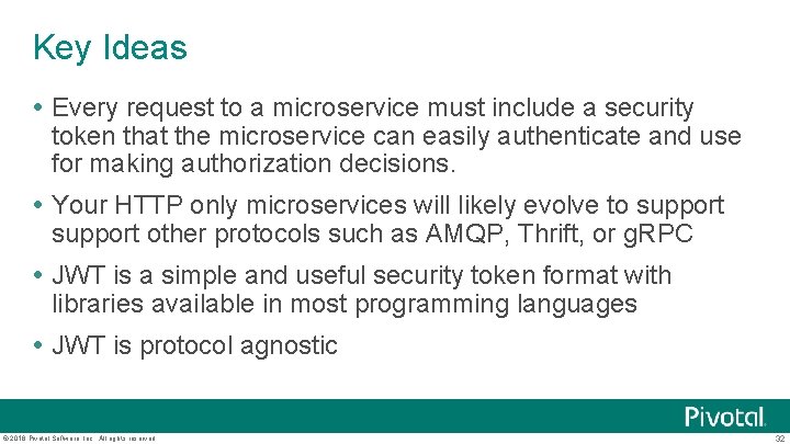 Key Ideas Every request to a microservice must include a security token that the