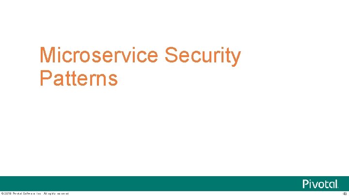 Microservice Security Patterns © 2016 Pivotal Software, Inc. All rights reserved. 48 