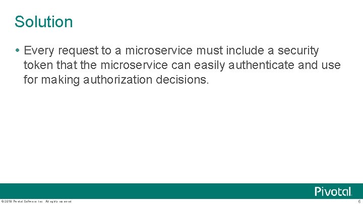 Solution Every request to a microservice must include a security token that the microservice