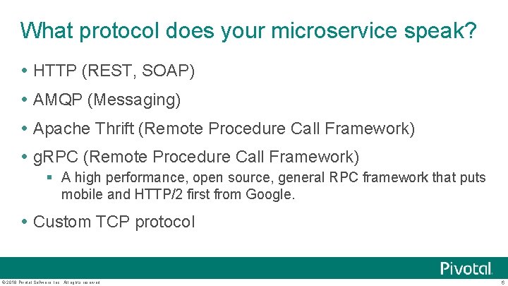 What protocol does your microservice speak? HTTP (REST, SOAP) AMQP (Messaging) Apache Thrift (Remote