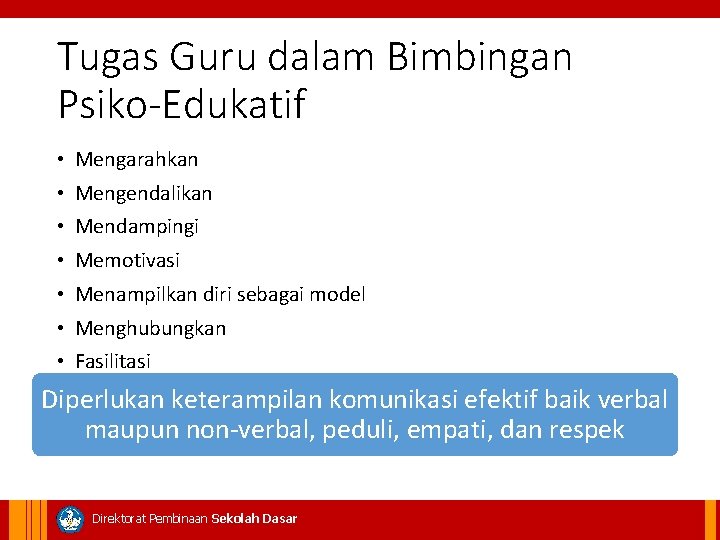 Tugas Guru dalam Bimbingan Psiko-Edukatif • Mengarahkan • Mengendalikan • Mendampingi • Memotivasi •