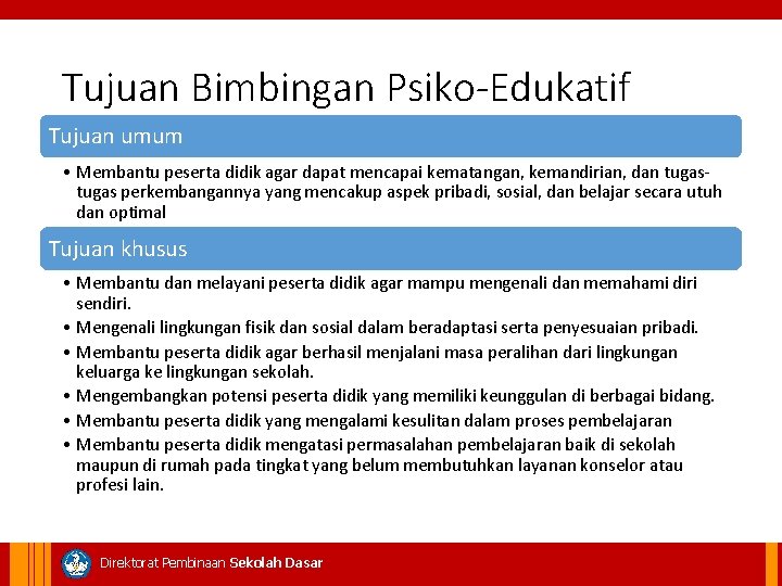 Tujuan Bimbingan Psiko-Edukatif Tujuan umum • Membantu peserta didik agar dapat mencapai kematangan, kemandirian,