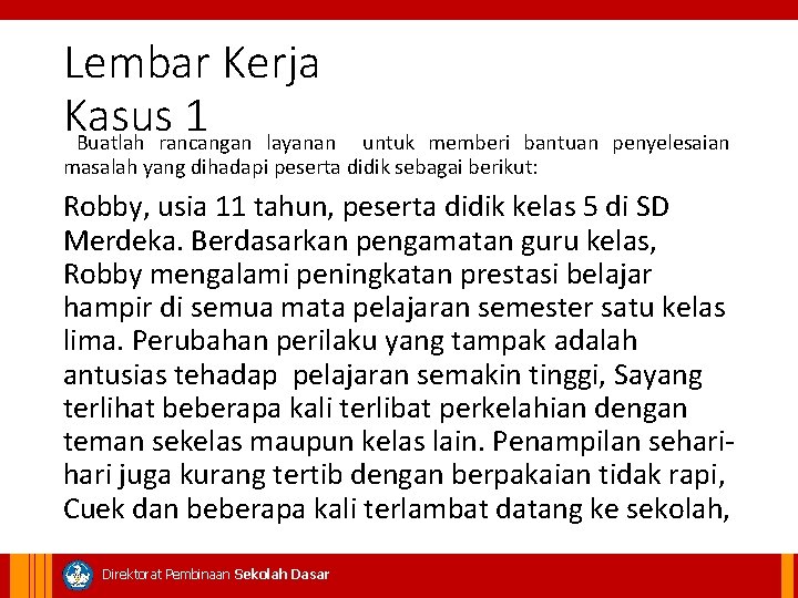 Lembar Kerja Kasus 1 Buatlah rancangan layanan untuk memberi bantuan penyelesaian masalah yang dihadapi