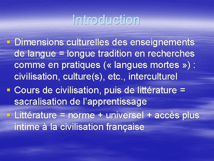 Introduction § Dimensions culturelles des enseignements de langue = longue tradition en recherches comme