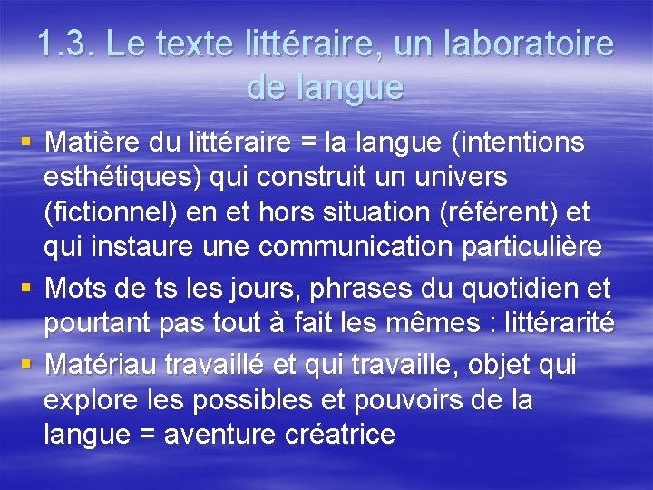 1. 3. Le texte littéraire, un laboratoire de langue § Matière du littéraire =
