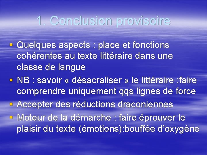 1. Conclusion provisoire § Quelques aspects : place et fonctions cohérentes au texte littéraire