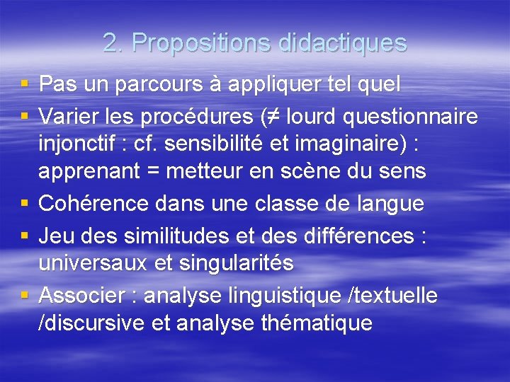 2. Propositions didactiques § Pas un parcours à appliquer tel quel § Varier les