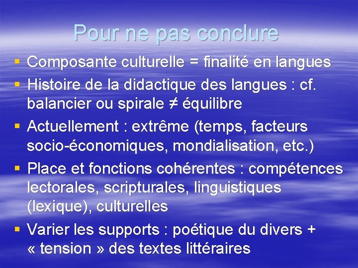 Pour ne pas conclure § Composante culturelle = finalité en langues § Histoire de