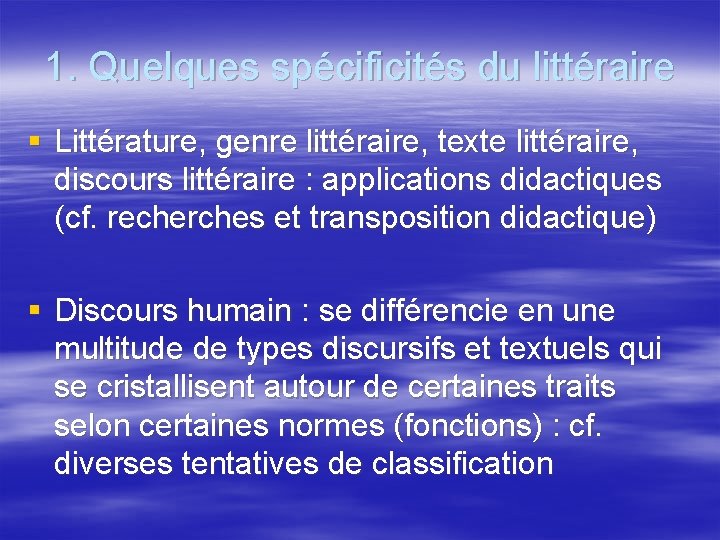 1. Quelques spécificités du littéraire § Littérature, genre littéraire, texte littéraire, discours littéraire :