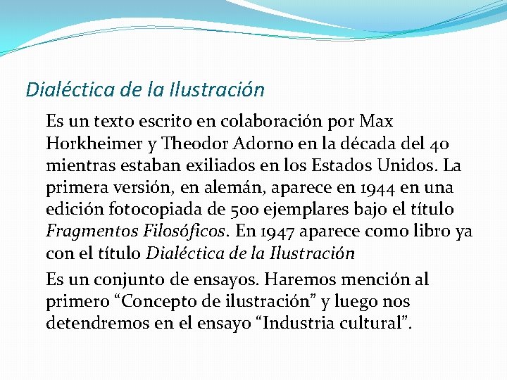 Dialéctica de la Ilustración Es un texto escrito en colaboración por Max Horkheimer y