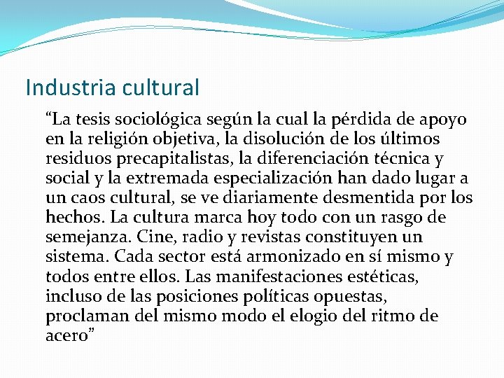 Industria cultural “La tesis sociológica según la cual la pérdida de apoyo en la