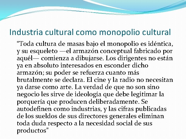 Industria cultural como monopolio cultural “Toda cultura de masas bajo el monopolio es idéntica,