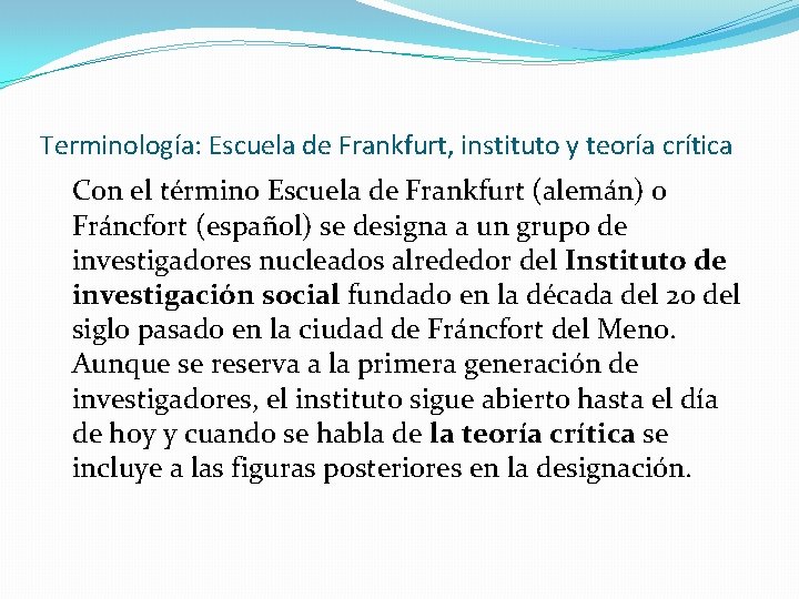 Terminología: Escuela de Frankfurt, instituto y teoría crítica Con el término Escuela de Frankfurt