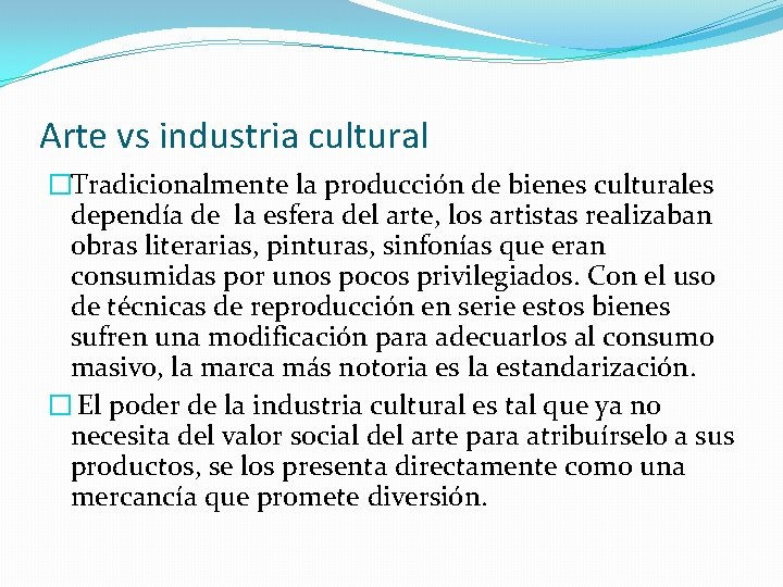 Arte vs industria cultural �Tradicionalmente la producción de bienes culturales dependía de la esfera