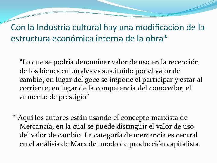 Con la Industria cultural hay una modificación de la estructura económica interna de la