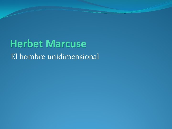 Herbet Marcuse El hombre unidimensional 